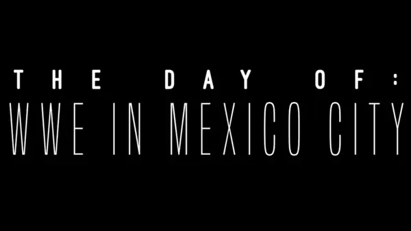 Watch Wrestling WWE The Day Of: WWE In Mexico city